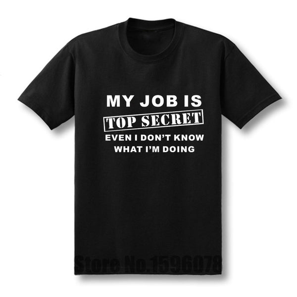 Funny MY JOB IS TOP SECRET T Shirt men Custom Pattern cotton Short Sleeve man Humour Slogan lot Joke Present T-shirt casual